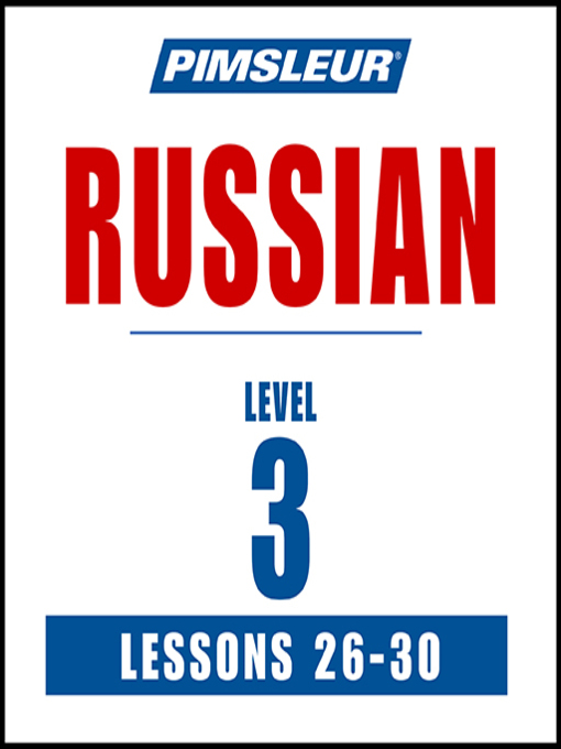 Title details for Pimsleur Russian Level 3 Lessons 26-30 by Pimsleur - Available